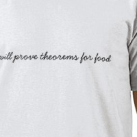 Will Prove Theorems For Food (equation on back) T-shirt